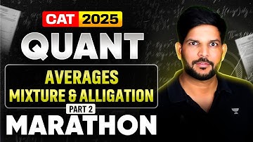 QUANT Marathon for CAT 2025 | Complete Averages, Mixture and Alligation in One Shot | Part 2