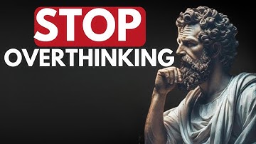 10 STOIC Ways to STOP OVERTHINKING | Stoicism