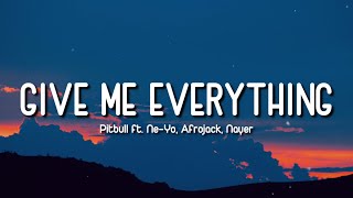 GIVE ME EVERYTHING | PITBULL FT NE YO, AFROJACK & NAYER | LYRICS