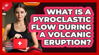 What Is A Pyroclastic Flow During A Volcanic Eruption? - Your Emergency Planner