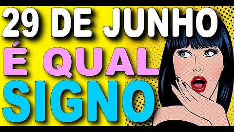 Qual o signo Nascido em 29 de junho?