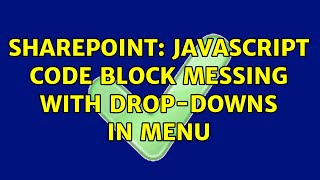 Sharepoint: JavaScript code block messing with drop-downs in Menu