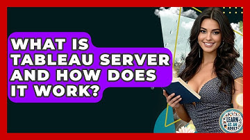 What Is Tableau Server And How Does It Work? - Learn As An Adult