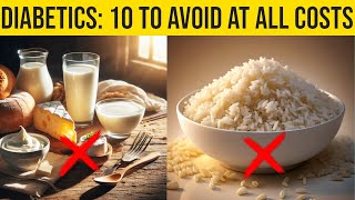 Dangerous Foods for Diabetics: 10 to Avoid at All Costs