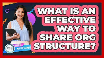 What Is An Effective Way To Share Org Structure?