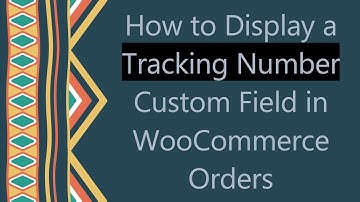 How to Display a Tracking Number Custom Field in WooCommerce Orders