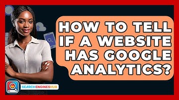 How To Tell If A Website Has Google Analytics? - SearchEnginesHub.com