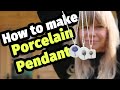 How to Make Porcelain Pendants