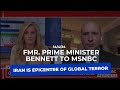 Fmr prime minister bennett to msnbc iran is epicentre of global terror