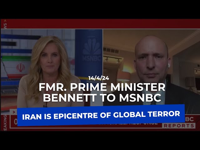 Fmr. Prime Minister Bennett to MSNBC: Iran is epicentre of global terror