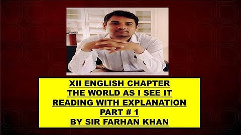 XII ENGLISH CHAPTER THE WORLD AS I SEE IT READING WITH EXPLANATION PART # 1 BY SIR FARHAN KHAN
