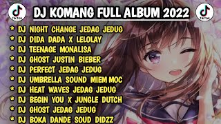 DJ KOMANG FULL ALBUM VIRAL TIKTOK TERBARU 2022,Dj Night Change Jedag Jedug Full Beat,DJ GHOST