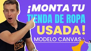 ¿Cómo MONTAR una TIENDA de ROPA de SEGUNDA MANO? - MODELO CANVAS screenshot 5