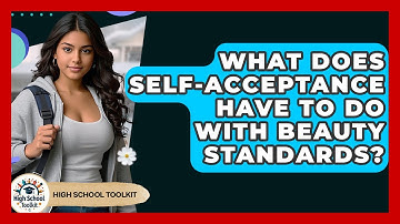 What Does Self-acceptance Have To Do With Beauty Standards? - High School Toolkit