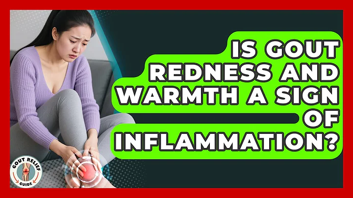 Is Gout Redness And Warmth A Sign Of Inflammation? | Gout Relief Guide News