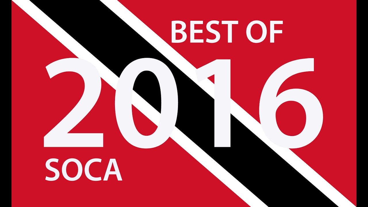 BEST OF 2016 TRINIDAD SOCA - 130 BIG TUNES "2016 SOCA ...