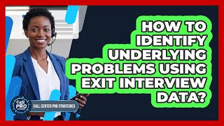 How To Identify Underlying Problems Using Exit Interview Data?