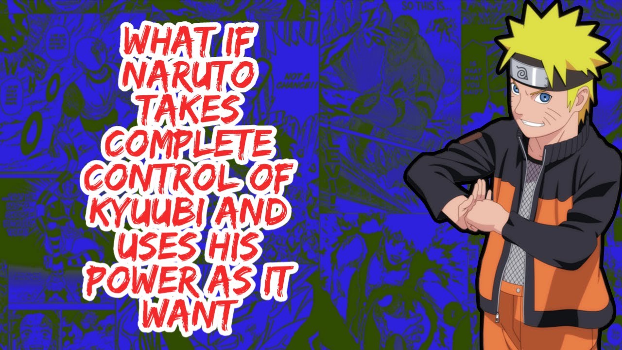 What if Naruto Takes Complete Control of Kyuubi And Uses His Power As it Want | Part 1