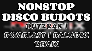 NONSTOP DISCO BUDOTS REMIX | DUTZRAK | BOMBLAST | DJ NONIX REMIX