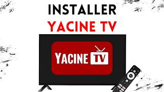 Comment installer Yacine TV sur Android TV (Guide complet)