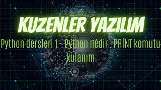 Python dersleri 1 - Python nedir  , print komutu kulanım