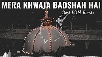 Mera Khwaja Badshah hai || New Dj Mix Qawwali || Khwaja Badshah Hai Desi EDM Remix || Dj Shoaib Mix