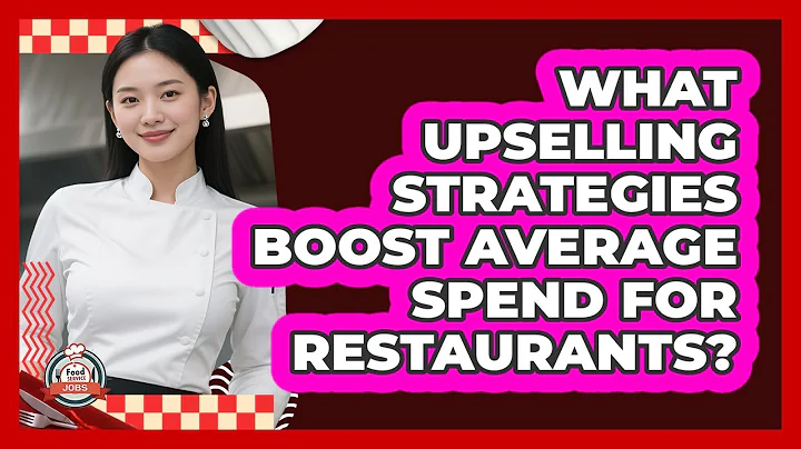 What Upselling Strategies Boost Average Spend For Restaurants? - Food Service Jobs