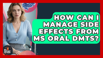 How Can I Manage Side Effects From MS Oral DMTs? - MS Support Network