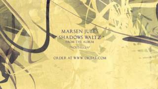 Marsen Jules - Shadows / Waltz (from &quot;Marsen Jules - Nostalgia&quot;)
