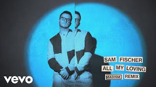 Sam Fischer - All My Loving (Madism Remix - Audio)