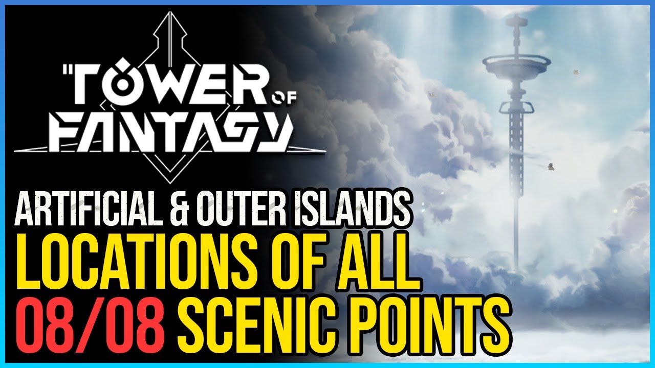 All Artificial & Outer Islands Scenic Points Tower of Fantasy