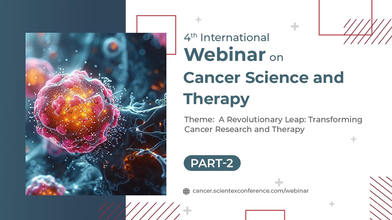 4th International Webinar on Cancer Science and Therapy | Part 2 - YouTube