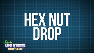 Universe Unboxed: Hex Nut Drop