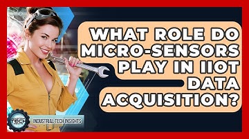What Role Do Micro-sensors Play In IIoT Data Acquisition? - Industrial Tech Insights