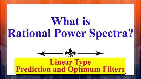 What is Rational Power Spectra? | Signal Processing Using Prediction & Optimum Filters (Linear) |