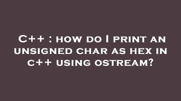 C++ : how do I print an unsigned char as hex in c++ using ostream?