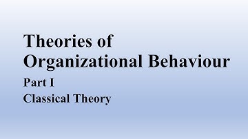 Theories of Organizational Behaviour | Part I |  Classical Theory