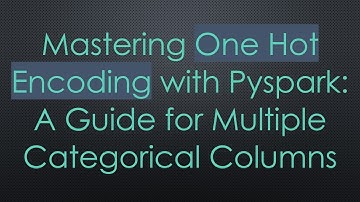Mastering One Hot Encoding with Pyspark: A Guide for Multiple Categorical Columns
