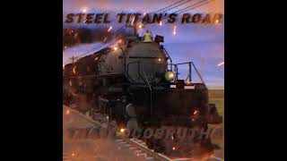 Steel Titan’s Roar (Song About The Union Pacific Big Boy)