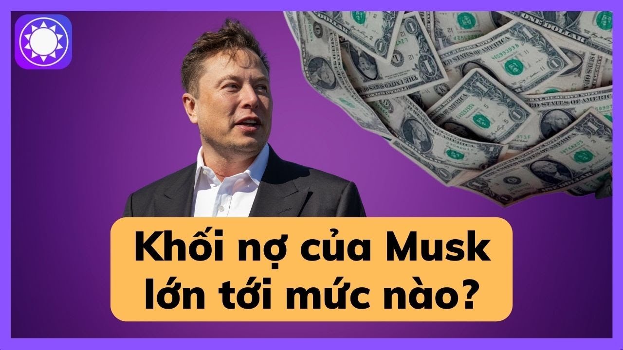 Elon Musk đang nợ nần nhiều tới mức nào