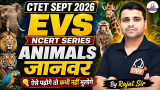 CTET SEPT 2026 | EVS | Animals (जानवर) | NCERT Series | Complete Concept | Rajat Sir