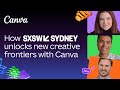 How SXSW Sydney unlocks new creative frontiers with Canva