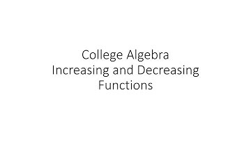 College Algebra - Increasing and Decreasing Functions
