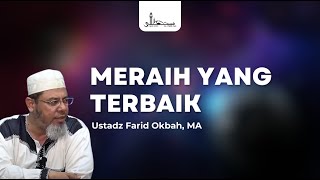 Meraih Yang Terbaik, Ustadz Farid Okbah, MA