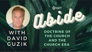 Abide: Doctrine of the Church & The Church Era