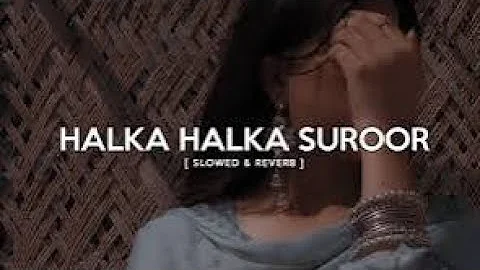 Halka Halka Saroor Lofi Song॥ Kabul Bukhari॥ Qawali Slowed & Reverb॥ Nusrat Fateh Ali Khan Sahab॥