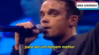 Robbie Williams - Better Man (Tradução) (Legendado) (Ao Vivo)