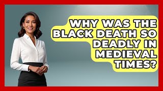 Why Was the Black Death So Deadly in Medieval Times | Medieval Europe Uncovered News