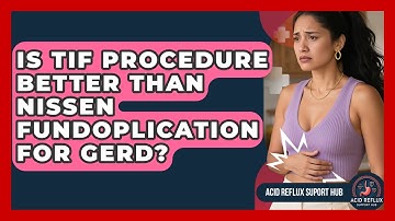 Is TIF Procedure Better Than Nissen Fundoplication For GERD? - Acid Reflux Support Hub