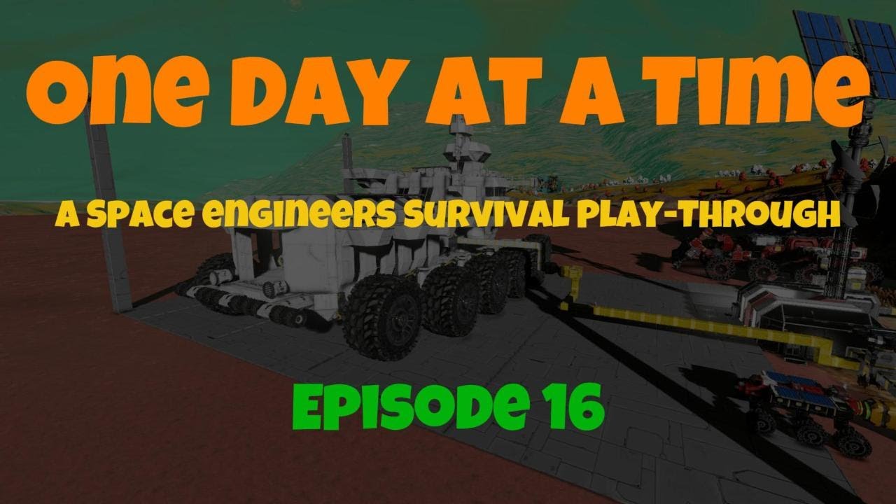 One Day at a Time - A Space Engineers Survival Play-Through - EP16 ...